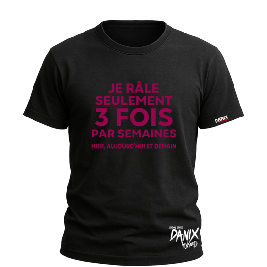 Tshirt Je râle seulement 3 fois par semaines ... [DANIX CENSORED]